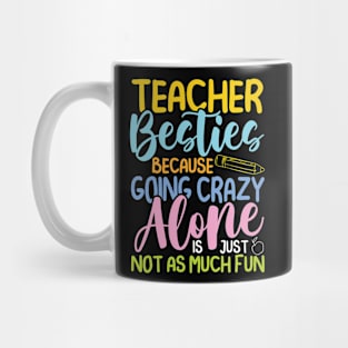 Teacher Besties Because Going Crazy Alone Is Not Fun -Teacher Mug